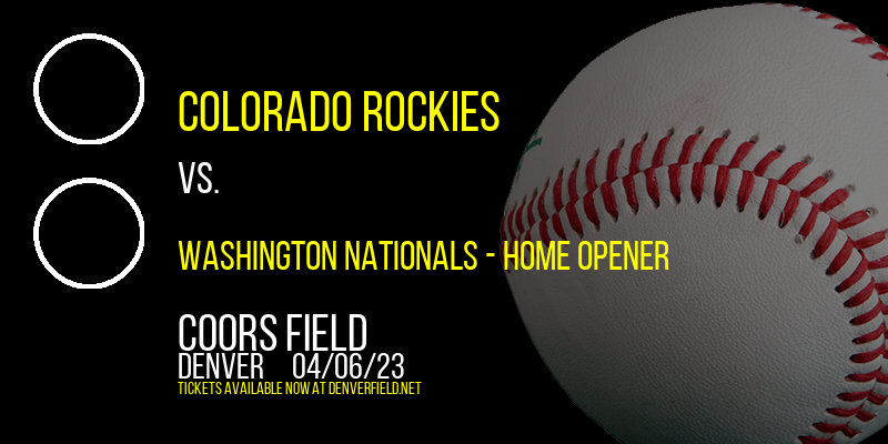 Colorado Rockies vs. Washington Nationals - Home Opener at Coors Field